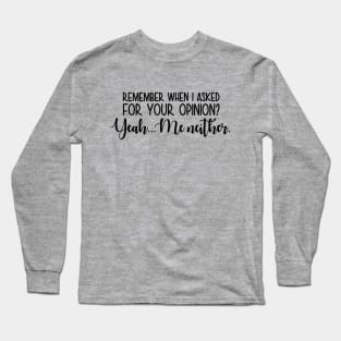 Remember when i asked you opinion Long Sleeve T-Shirt